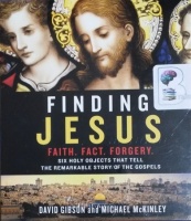 Finding Jesus - Faith, Fact, Forgery written by David Gibson and Michael McKinley performed by Peter Larkin on CD (Unabridged)